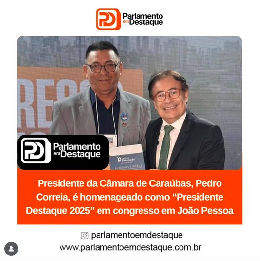 Presidente da Câmara de Caraúbas, Pedro Correia, recebe homenagem como “Presidente Destaque 2025” em João Pessoa